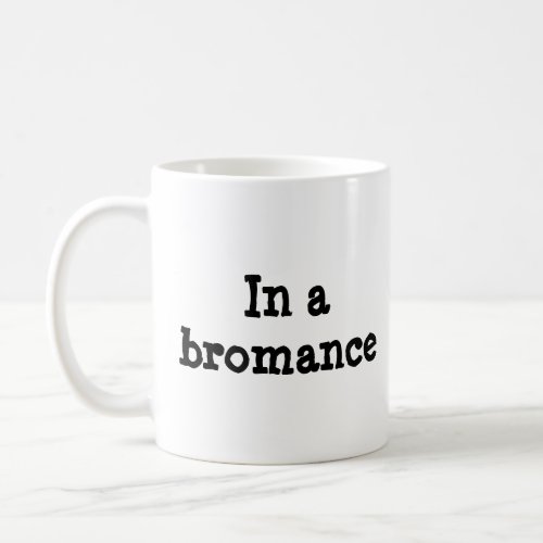 In a Bromance ceramic mug