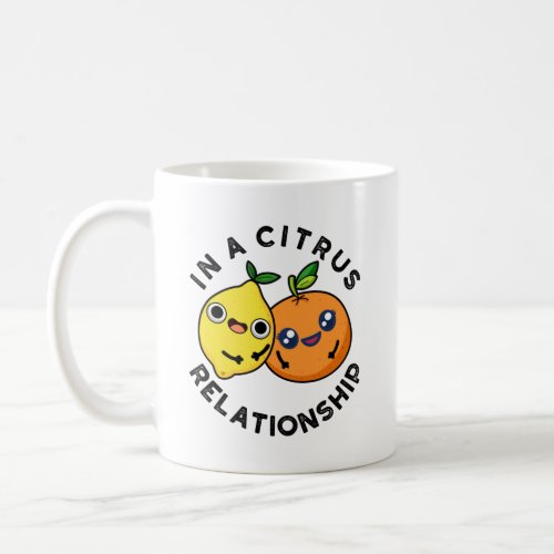 In A Citrus Relationship Funny Fruit Pun  Coffee Mug