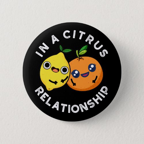 In A Citrus Relationship Funny Fruit Pun Dark BG Button