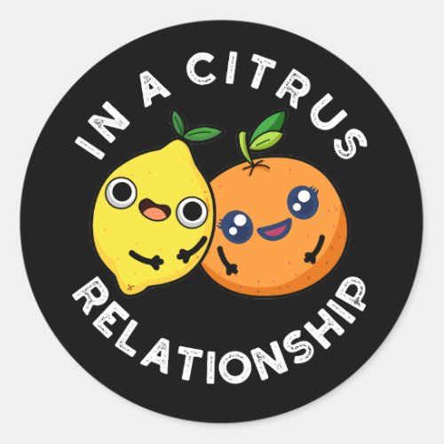 In A Citrus Relationship Funny Fruit Pun Dark BG Classic Round Sticker