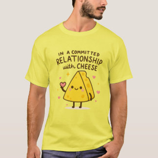 In a Committed Relationship with Cheese Lover T-Shirt