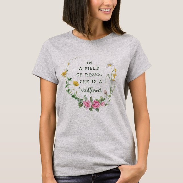 In a Field of Roses, She is a Wildflower botanical T-Shirt (Front)