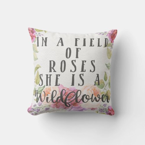 In A Field Of Roses She Is A Wildflower Pillow
