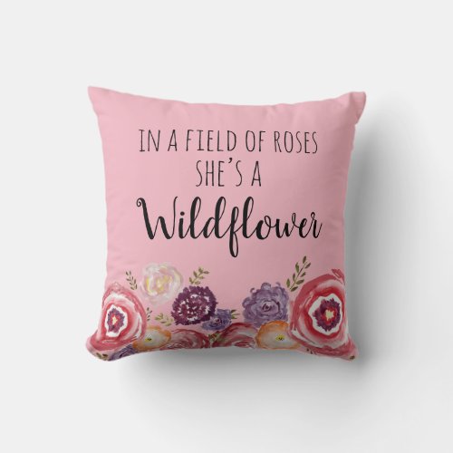 In a Field of Roses Shes a Wildflower Pillow