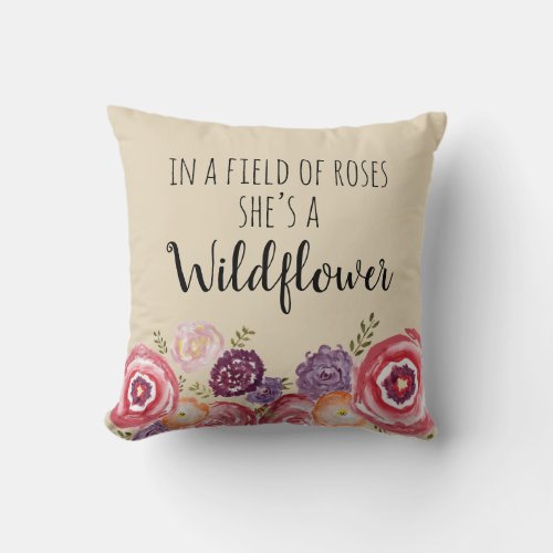 In a Field of Roses Shes a Wildflower Pillow