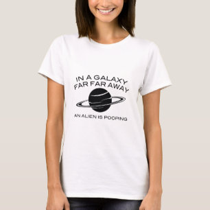 In A Galaxy Far Far Away An Alien Is Pooping T-Shirt