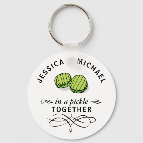  In a Pickle Together Funny Quote Couple Names Keychain