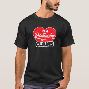 In A Relationship With Clams  Oysters Clam T-Shirt