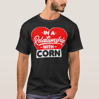 In a Relationship with Corns Funny Corn Lover1 T-Shirt