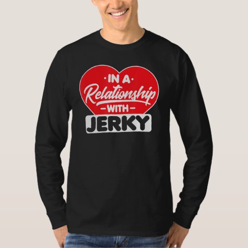 In A Relationship With Jerkys  Funny Meat  Jerky  T_Shirt