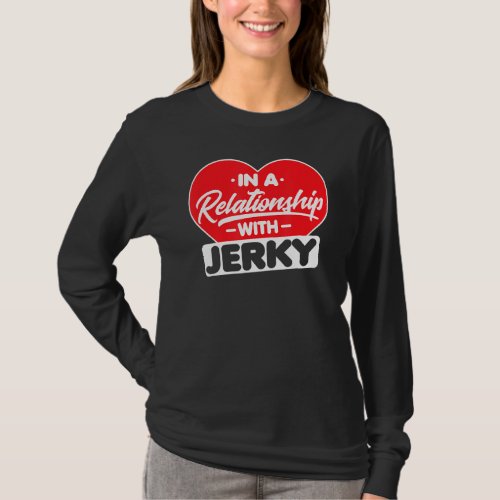 In A Relationship With Jerkys  Funny Meat  Jerky  T_Shirt