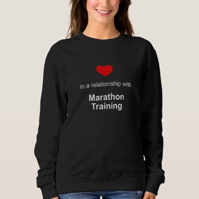 In a Relationship With Marathon Training Sweatshirt