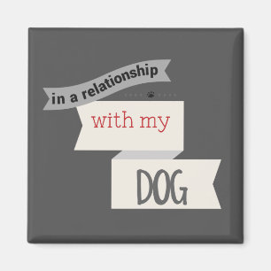 In A Relationship With My Dog Gray Magnet