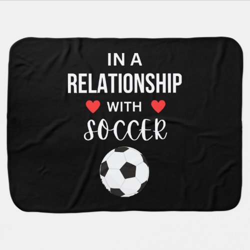 In a relationship with Soccer Baby Blanket