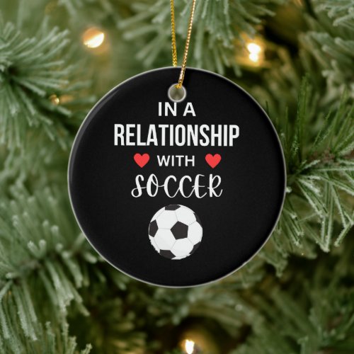 In a relationship with Soccer Ceramic Ornament