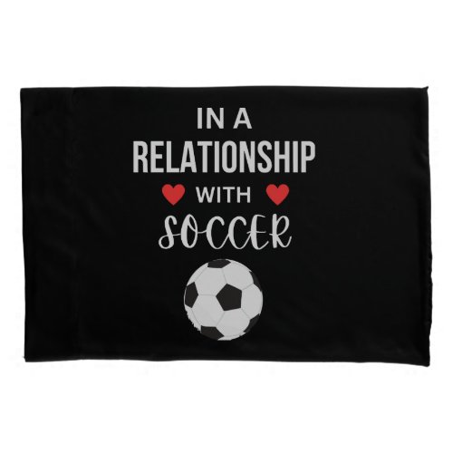 In a relationship with Soccer Pillow Case