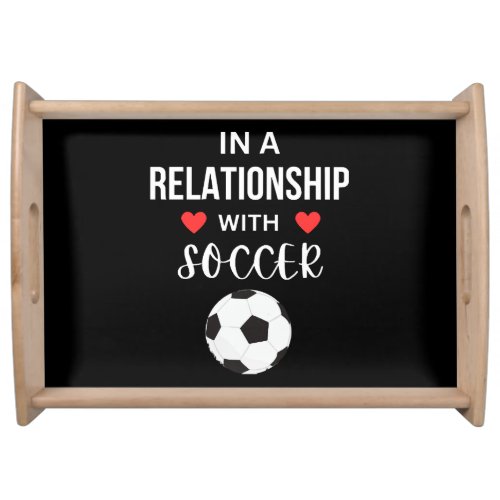In a relationship with Soccer Serving Tray