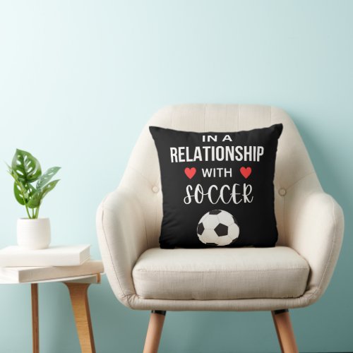 In a relationship with Soccer Throw Pillow