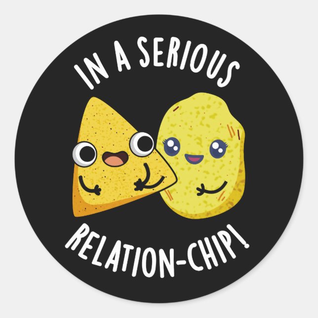 In A Serious Relation-chip Funny Food Pun Dark BG Classic Round Sticker (Front)