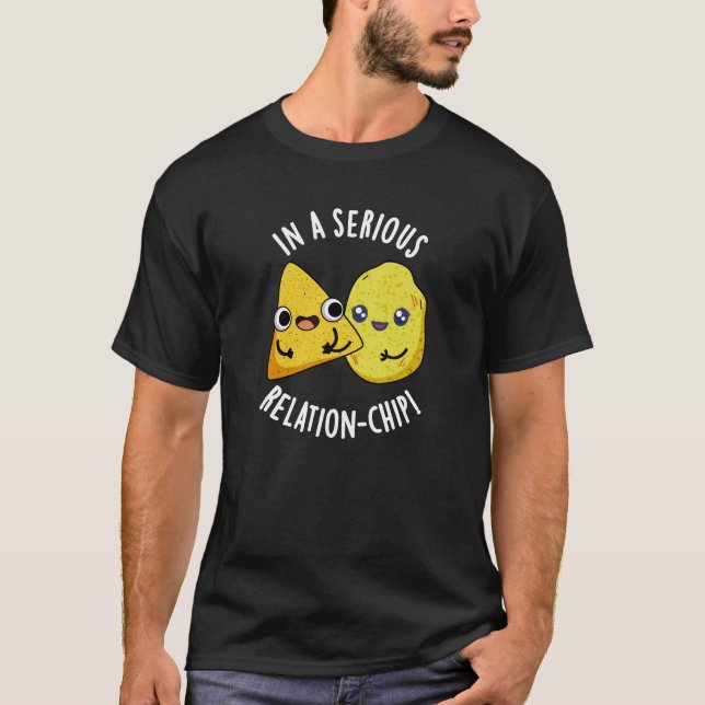 In A Serious Relation-chip Funny Food Pun Dark BG T-Shirt (Front)