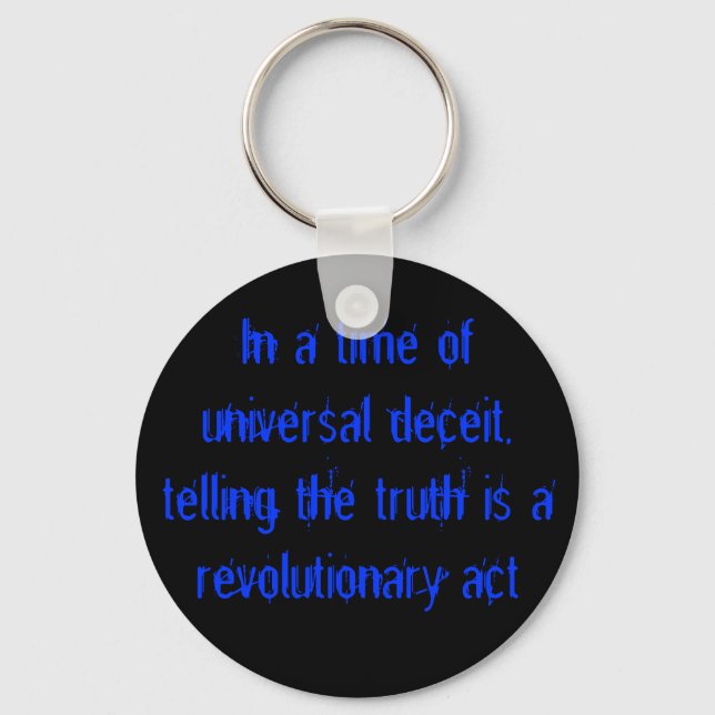 In a time of universal deceit, telling the trut... keychain (Front)