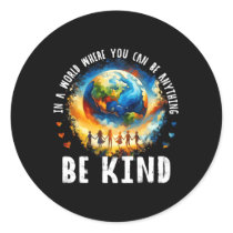 In A World Be Kind Kids Earth Anti Bullying Unity  Classic Round Sticker