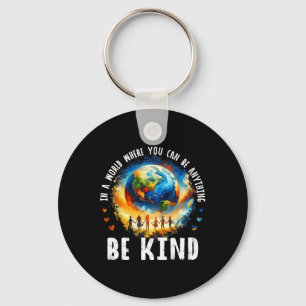In A World Be Kind Kids Earth Anti Bullying Unity Keychain