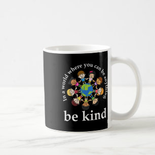 In A World Be Kind Kids Earth World Kindness Day T Coffee Mug