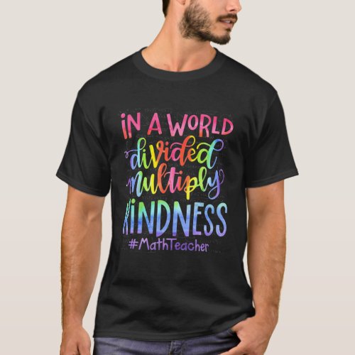 In A World Divided Multiply Kindness Math Teacher T_Shirt