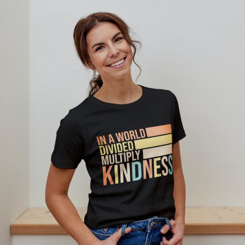 In A World Divided Multiply Kindness Unity T_Shirt