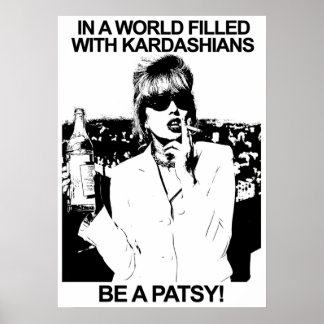 IN A WORLD FILLED WITH KARDASHIANS BE A PATSY POSTER