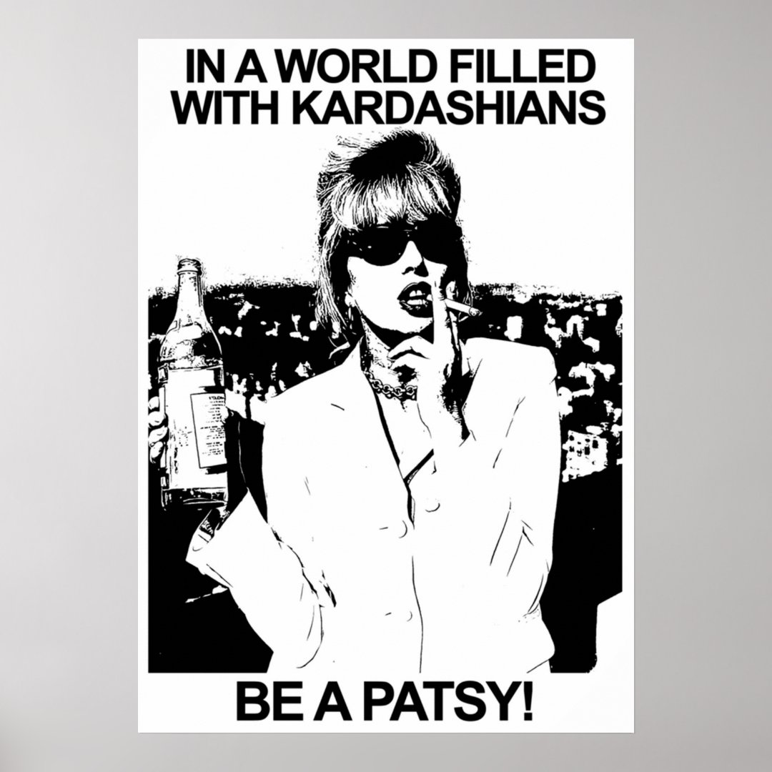 IN A WORLD FILLED WITH KARDASHIANS BE A PATSY POSTER Zazzle