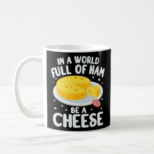 In a World Full kids cheesemonger gouda cheese gou Coffee Mug