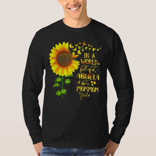 In A World Full Of Abuela Be A Mommom Mothers Day T_Shirt