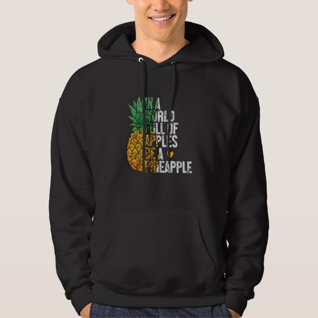 In a World full of Apples be a Pineapple  Pineappl Hoodie (Front)