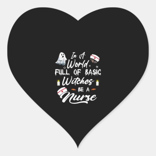 In A World Full Of Basic Witches Nurse Halloween Heart Sticker