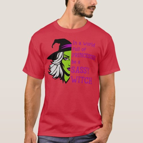 In A World Full Of Be A Sassy Witch T_Shirt