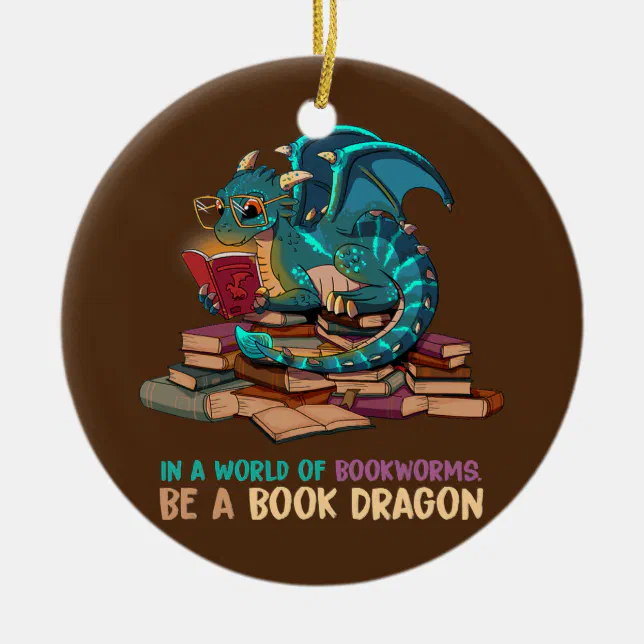 In A World Full Of Bookworms Be A Book Dragon  Ceramic Ornament (Front)