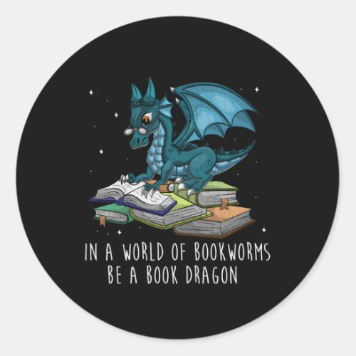 In A World Full Of Bookworms Be A Book Dragon Classic Round Sticker