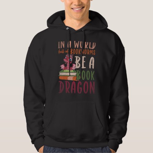 In A World Full Of Bookworms Be A Book Dragon Read Hoodie