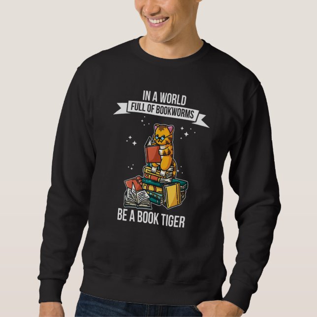 In a World Full of Bookworms be a Book Tiger Fanta Sweatshirt (Front)