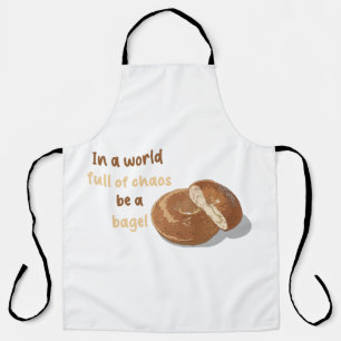 In a world full of chaos, be a bagel apron