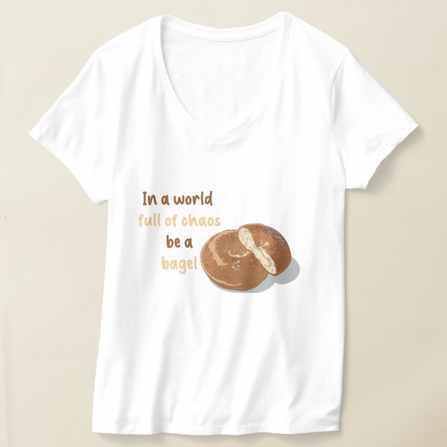 In a world full of chaos, be a bagel T-Shirt (Laydown)