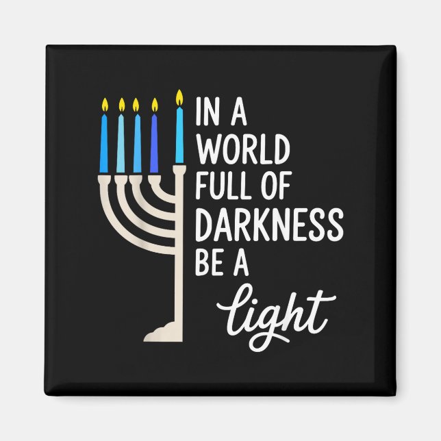 In A World Full Of Darkness Be A Light Hanukkah  Magnet (Front)
