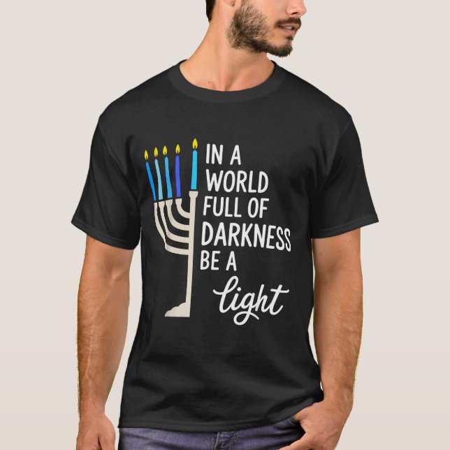 In A World Full Of Darkness Be A Light Hanukkah  T-Shirt (Front)