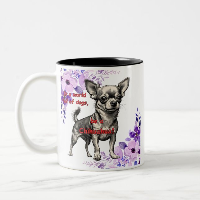 In a world full of dogs be a Chihuahua Two-Tone Coffee Mug (Left)
