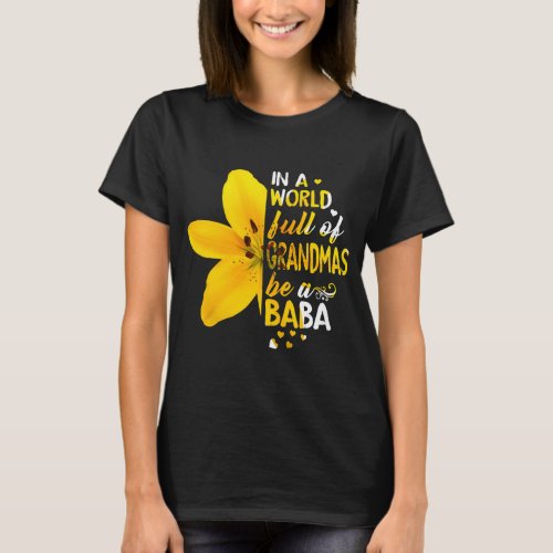 In A World Full Of Grandmas Be A Baba Flower  T_Shirt
