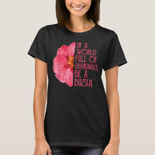 In A World Full Of Grandmas Be A Busia Mothers Day T_Shirt