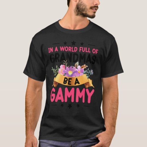 In A World Full Of Grandmas Be A Gammy T_Shirt