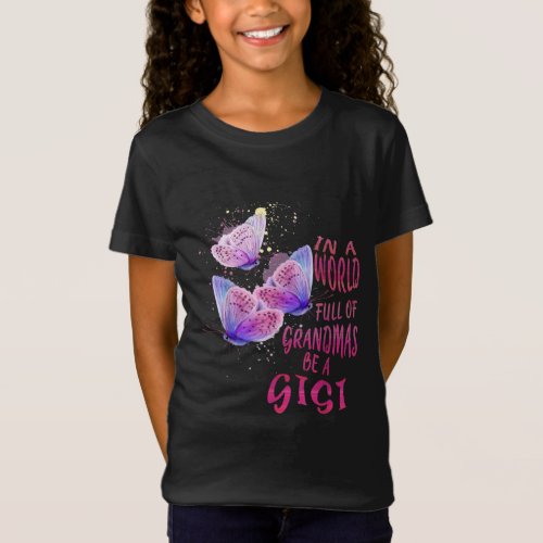 In A World Full Of Grandmas Be A Gigi Butterfly T_Shirt